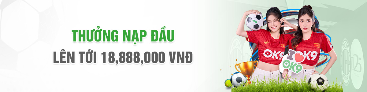 KHUYẾN MÃI NẠP ĐẦU LÊN TỚI 18,888,000 VND