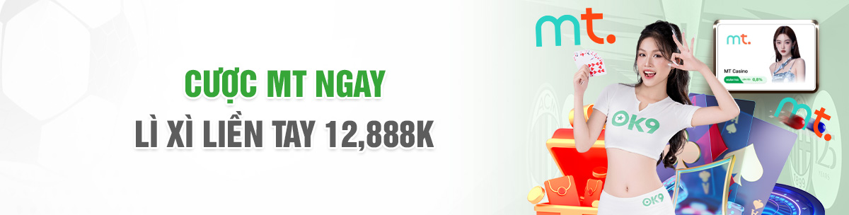 CƯỢC MT NGAY - LÌ XÌ LIỀN TAY 12,888K